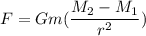 F=Gm(\dfrac{M_{2}-M_{1}}{r^2})