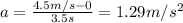 a=\frac{4.5 m/s-0}{3.5 s}=1.29 m/s^2