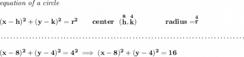 \bf \textit{equation of a circle}\\\\ (x- h)^2+(y- k)^2= r^2 \qquad center~~(\stackrel{8}{ h},\stackrel{4}{ k})\qquad \qquad radius=\stackrel{4}{ r} \\\\[-0.35em] ~\dotfill\\\\ (x-8)^2+(y-4)^2=4^2\implies (x-8)^2+(y-4)^2=16