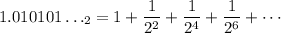 1.010101\ldots_2=1+\dfrac1{2^2}+\dfrac1{2^4}+\dfrac1{2^6}+\cdots