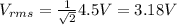 V_{rms}=\frac{1}{\sqrt 2}4.5 V = 3.18 V