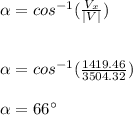 \alpha=cos^{-1}(\frac{V_x}{|V|})\\\\\\\alpha =cos^{-1}(\frac{1419.46}{3504.32})\\\\\alpha=66\°