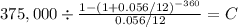 375,000 \div \frac{1-(1+0.056/12)^{-360} }{0.056/12} = C\\