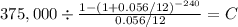 375,000 \div \frac{1-(1+0.056/12)^{-240} }{0.056/12} = C\\