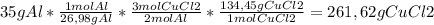 35 g Al* \frac{1 mol Al}{26,98 g Al} * \frac{3 mol CuCl2}{2 mol Al} * \frac{134,45 g CuCl2}{1 mol CuCl2} = 261,62 g CuCl2