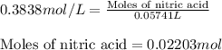 0.3838mol/L=\frac{\text{Moles of nitric acid}}{0.05741L}\\\\\text{Moles of nitric acid}=0.02203mol
