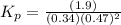 K_p=\frac{(1.9)}{(0.34)(0.47)^2}
