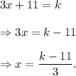 3x+11=k\\\\\Rightarrow 3x=k-11\\\\\Rightarrow x=\dfrac{k-11}{3}.