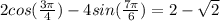 2 cos(\frac{3\pi}{4})-4sin(\frac{7\pi}{6})=2-\sqrt{2}