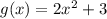 g (x) = 2x ^ 2 + 3
