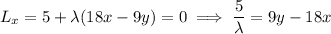 L_x=5+\lambda(18x-9y)=0\implies\dfrac5\lambda=9y-18x