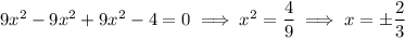 9x^2-9x^2+9x^2-4=0\implies x^2=\dfrac49\implies x=\pm\dfrac23