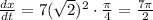 \frac{dx}{dt}=7 (\sqrt2)^2 \cdot\frac{\pi}{4}=\frac{7\pi}{2}