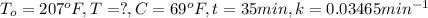 T_o=207^oF,T=?,C=69^oF,t=35 min,k=0.03465 min^{-1}