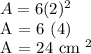 A = 6 (2) ^ 2&#10;&#10;A = 6 (4)&#10;&#10;A = 24 cm ^ 2