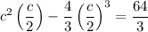 c^2\left(\dfrac c2\right)-\dfrac43\left(\dfrac c2\right)^3=\dfrac{64}3