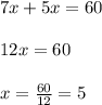 7x+5x=60\\ \\ 12x=60\\ \\ x= \frac{60}{12}=5