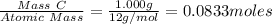 \frac{Mass\ C}{Atomic\ Mass} =\frac{1.000g}{12g/mol} =0.0833moles