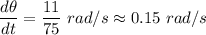\dfrac{d\theta}{dt}=\dfrac{11}{75}\ rad/s\approx 0.15\ rad/s