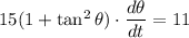 15(1+\tan^2\theta)\cdot \dfrac{d\theta}{dt}=11