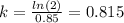 k= \frac{ln(2)}{0.85}= 0.815