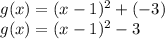 g(x)=(x-1)^{2} +(-3)\\g(x)=(x-1)^{2} -3