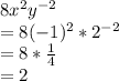 8x^{2} y^{-2} \\=8(-1)^{2} *2^{-2} \\=8*\frac{1}{4} \\=2