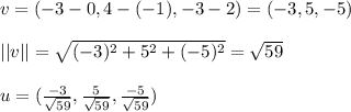 v = (-3-0, 4-(-1), -3-2) = (-3,5,-5) \\  \\ ||v|| = \sqrt{(-3)^2 + 5^2 + (-5)^2} = \sqrt{59} \\  \\ u = (\frac{-3}{\sqrt{59}}, \frac{5}{\sqrt{59}},\frac{-5}{\sqrt{59}})