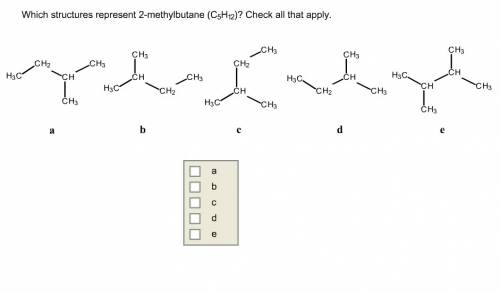 Which structures represent 2-methylbutane (c5h12)?  check all that apply?