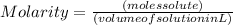 Molarity  = \frac {(moles solute)}{(volume of solution in L) }