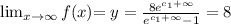 $$\lim_{x\to\infty} f(x)$$=y=\frac{8e^{c_1+\infty}}{e^{c_1+\infty}-1} = 8