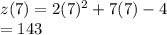 z(7)=2(7)^{2} +7(7)-4\\=143\\