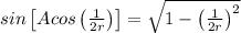 sin\left[ Acos\left( \frac{1}{2r}\right)\right]=\sqrt{1-\left( \frac{1}{2r}\right)^2}