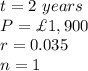 t=2\ years\\ P=\£1,900\\ r=0.035\\n=1