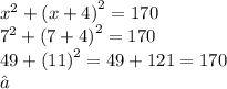{x}^{2}  +  {(x + 4)}^{2} = 170  \\  {7}^{2}  +  {(7 + 4)}^{2} = 170  \\ 49 +  {(11)}^{2}  = 49 + 121 = 170 \\ ✔