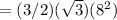 =(3/2)(\sqrt{3})(8^2)