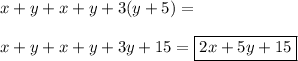 x + y + x + y + 3(y + 5)=  \\  \\ x+y+x+y+3y+15=   \boxed{ 2x+5y+15 }