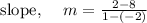 \text {slope, } \quad m=\frac{2-8}{1-(-2)}