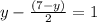 y - \frac{(7 - y)}{2} = 1