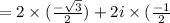 =2\times (\frac{-\sqrt3}{2})+2i\times (\frac{-1}{2}}