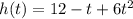 h(t)=12-t+6t^2
