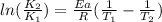 ln ( \frac{K_2}{K_1} ) =  \frac{Ea}{R} ( \frac{1}{T_1}- \frac{1}{T_2})