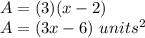 A=(3)(x-2)\\A=(3x-6)\ units^{2}