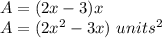 A=(2x-3)x\\A=(2x^{2}-3x)\ units^{2}