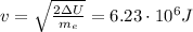 v= \sqrt{ \frac{2 \Delta U}{m_e} }=6.23\cdot10^6 J