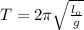 T=2 \pi \sqrt{\frac{l_{o}}{g}}
