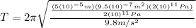 T=2 \pi \sqrt{\frac{\frac{(5(10)^{-5} m)(9.5(10)^{-7}m^{2})(2(10)^{11} Pa)}{2(10)^{11} Pa}}{9.8 m/s^{2}}}