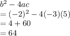 b^2-4ac\\=(-2)^2-4(-3)(5)\\=4+60\\=64