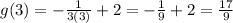 g(3)= - \frac{1}{3(3)} +2=- \frac{1}{9} +2= \frac{17}{9}