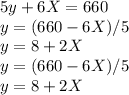 5y+6X=660\\y=(660-6X)/5\\y=8+2X\\y=(660-6X)/5\\y=8+2X